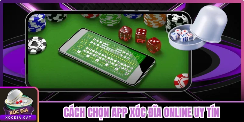 Cách Chọn App Xóc Đĩa Online Uy Tín Tránh Sập Bẫy Lừa Đảo