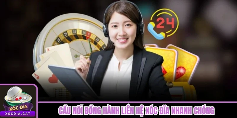 Cầu nối đồng hành liên hệ Xóc Đĩa nhanh chóng 