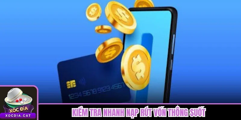 Kiểm tra nhanh nạp rút vốn thông suốt 